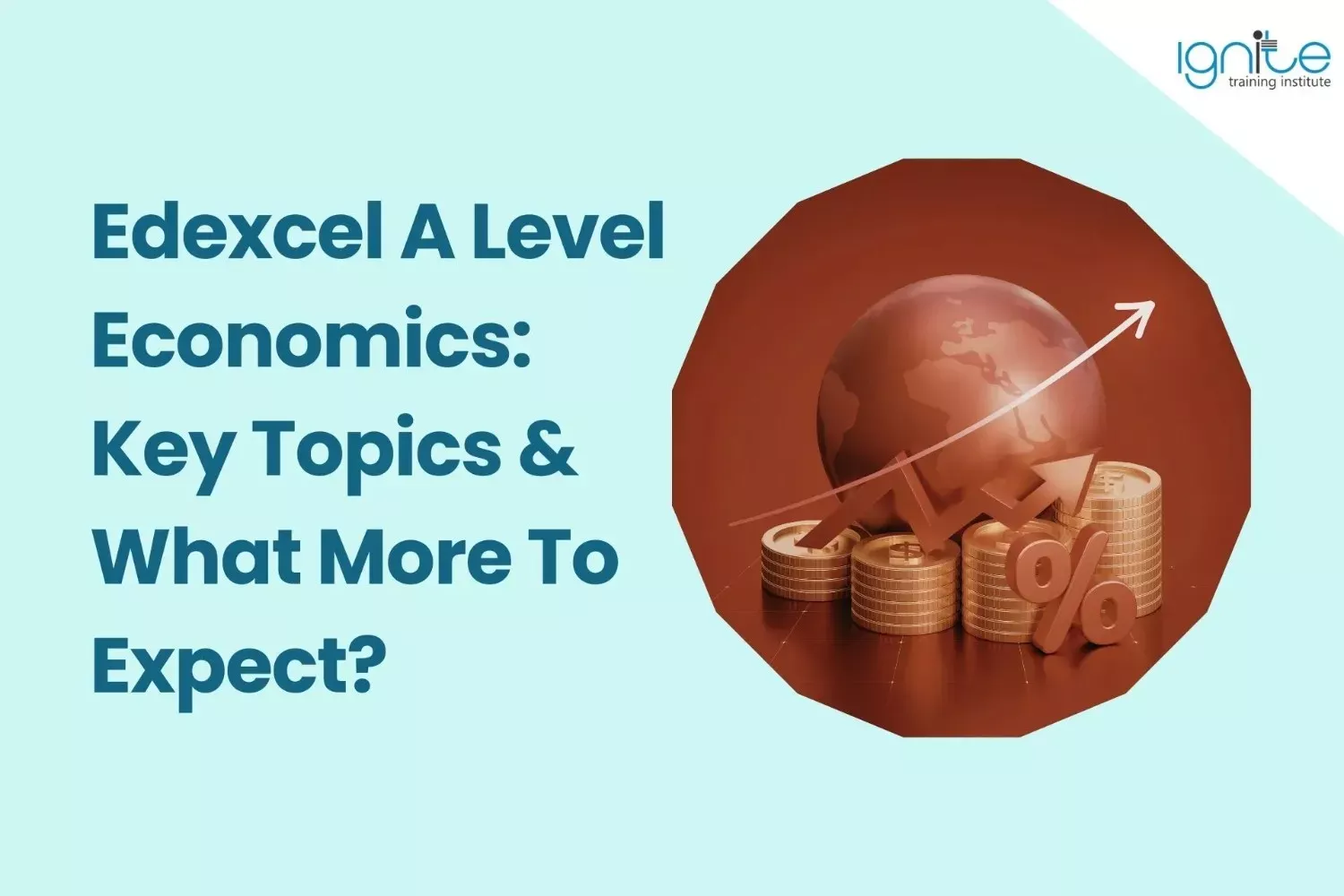Edexcel A Level Economics: Key Topics &amp; What More To Expect?