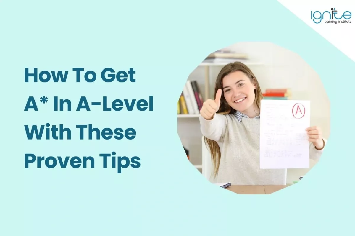 How To Get A* In A-Level With These Proven Tips